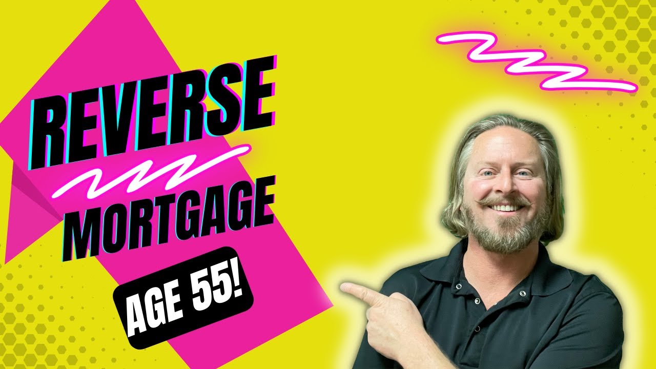 Reverse Mortgage at Age 55 | Reverse Mortgage Age Requirement