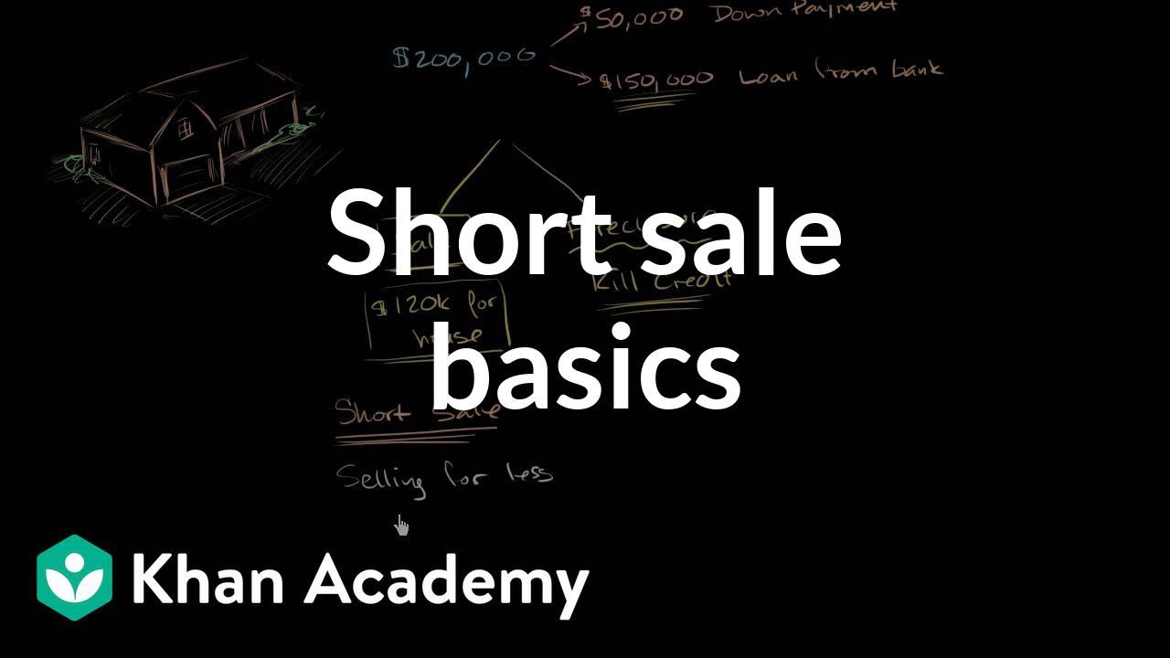 Short sale basics | Housing | Finance & Capital Markets | Khan Academy