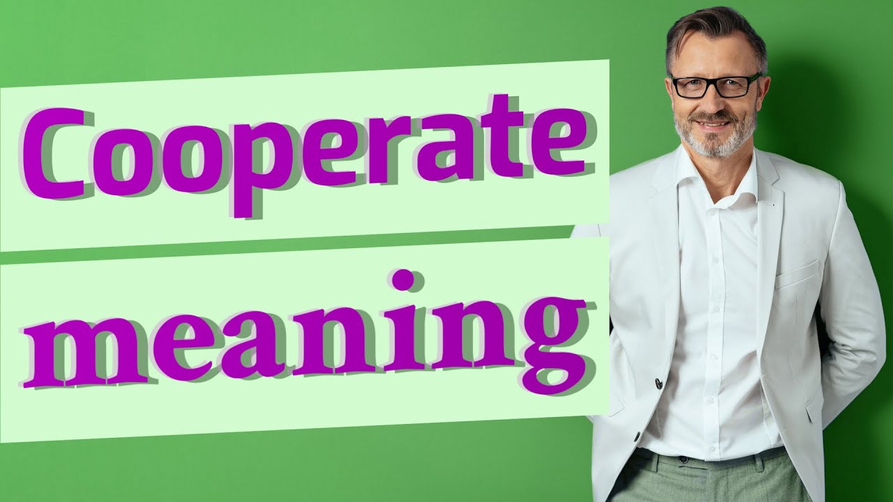 Cooperate | Meaning of cooperate