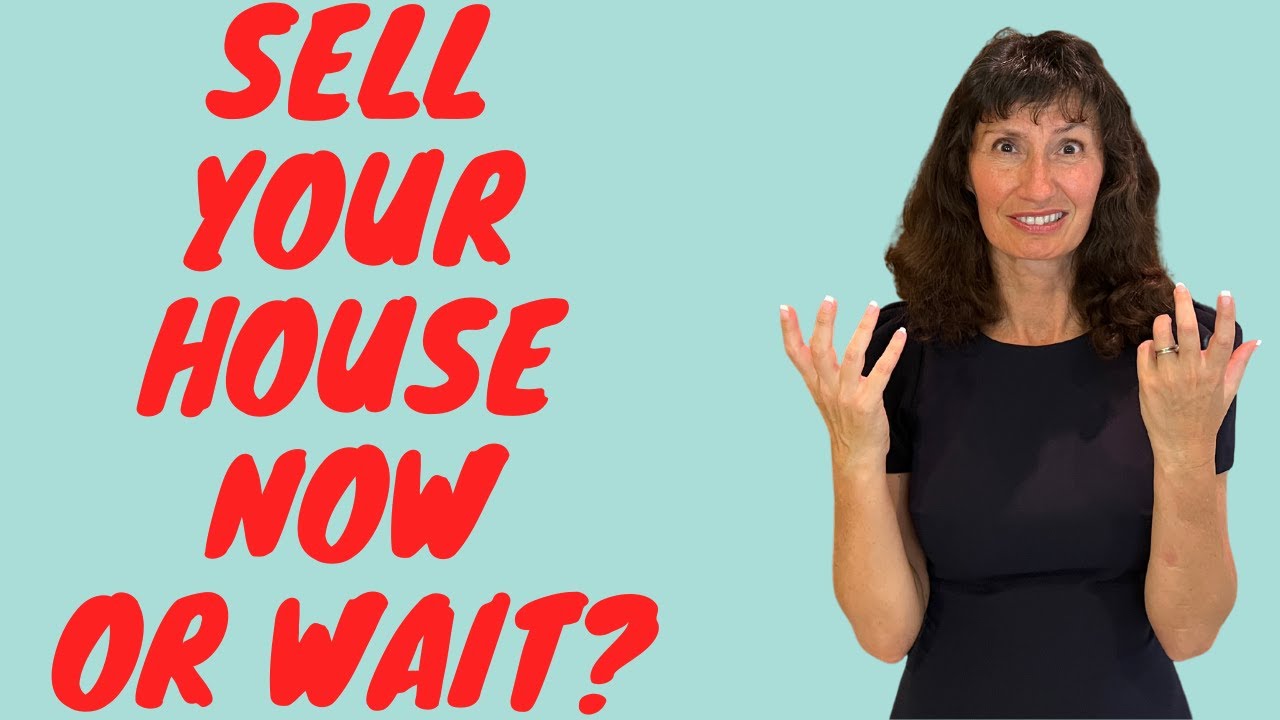Should I Sell My House NOW or WAIT?  When is a good time to Buy/Sell a House?