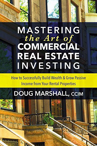 Mastering The Art Of Commercial Real Estate Investing How To Successfully Build Wealth And Grow Passive Income From Your Rental Properties Mastering The Art Of Commercial Real Estate Investing How To Successfully Build Wealth And Grow Passive Income From Your Rental Properties