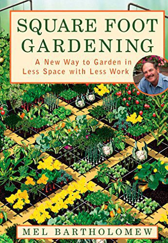 Square Foot Gardening A New Way To Garden In Less Space With Less Work