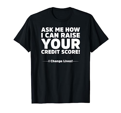 Ask Me How I Can Raise Your Credit Score Double Sided T Shirt Ask Me How I Can Raise Your Credit Score Double Sided T Shirt