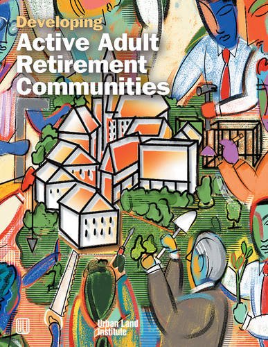 Developing Active Adult Retirement Communities (Uli On The Future)