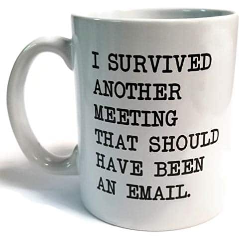 Donbicentenario I Survived Another Meeting That Should Have Been An Email Ounces Funny White Coffee Mug