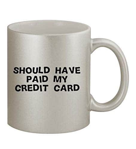 Knick Knack Gifts Should Have Paid My Credit Card Oz Silver Coffee Mug Cup Knick Knack Gifts Should Have Paid My Credit Card Oz Silver Coffee Mug Cup