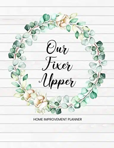 Our Fixer Upper Create Your Dream Home   Renovation Project Planner  Record Costs, Materials, Purchases, Quotes, Interior Design Ideas, Layout Plans, To Do Lists & More  Checklist & Logbook