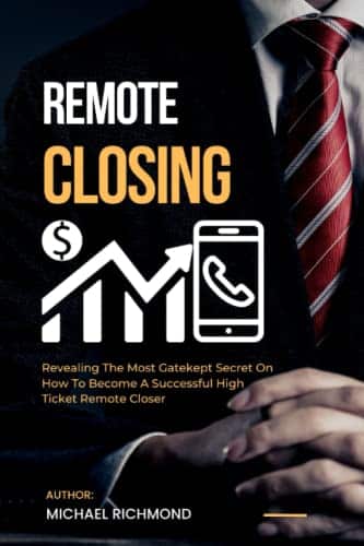 Remote Closing Revealing The Most Gate Kept Secret On How To Become A Successful High Ticket Remote Closer Remote Closing Revealing The Most Gate Kept Secret On How To Become A Successful High Ticket Remote Closer