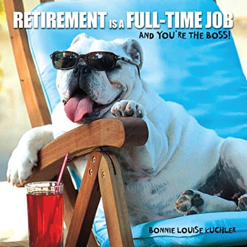 Retirement Is A Full Time Job And You'Re The Boss! (Gift Book)