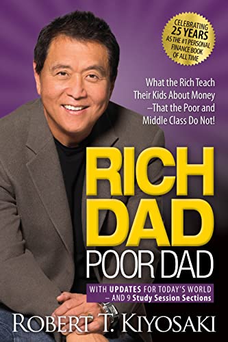Rich Dad Poor Dad What The Rich Teach Their Kids About Money That The Poor And Middle Class Do Not!