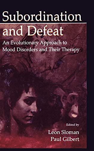Subordination And Defeat An Evolutionary Approach To Mood Disorders And Their Therapy