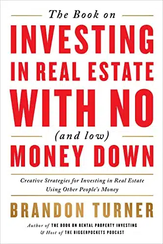 The Book On Investing In Real Estate With No (And Low) Money Down Creative Strategies For Investing In Real Estate Using Other People'S Money (Biggerpockets Rental Kit, )