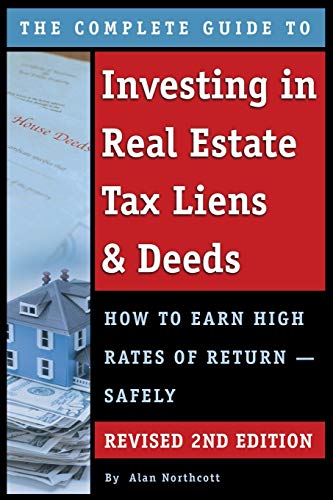The Complete Guide To Investing In Real Estate Tax Liens & Deeds How To Earn High Rates Of Return   Safely Revised Nd Edition