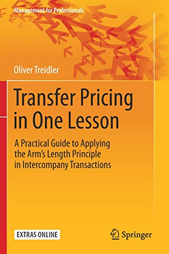 Transfer Pricing In One Lesson A Practical Guide To Applying The ArmâS Length Principle In Intercompany Transactions (Management For Professionals)
