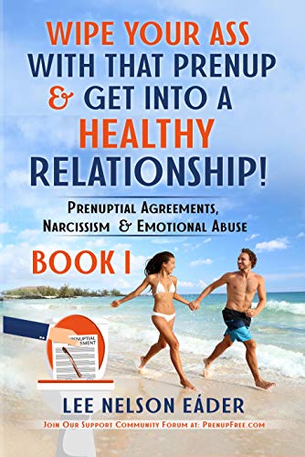 Wipe Your Ass With That Prenup & Get Into A Healthy Relationship (Book ) Prenuptial Agreements, Narcissism & Emotional Abuse