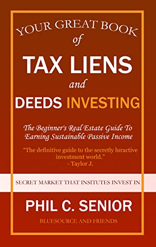 Your Great Book Of Tax Liens And Deeds Investing The Beginner'S Real Estate Guide To Earning Sustainable Passive Income