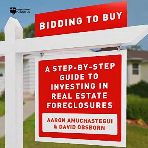 Bidding To Buy A Step By Step Guide To Investing In Real Estate Foreclosures