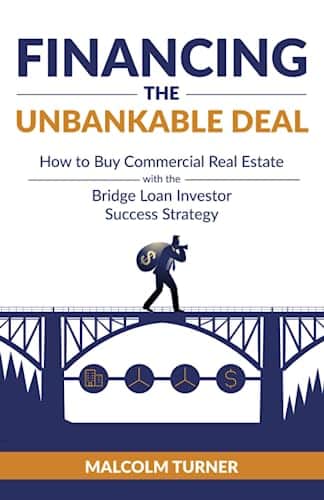 Financing The Unbankable Deal How To Buy Commercial Real Estate With The Bridge Loan Investor Success Strategy