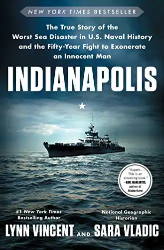 Indianapolis The True Story Of The Worst Sea Disaster In U.s. Naval History And The Fifty Year Fight To Exonerate An Innocent Man