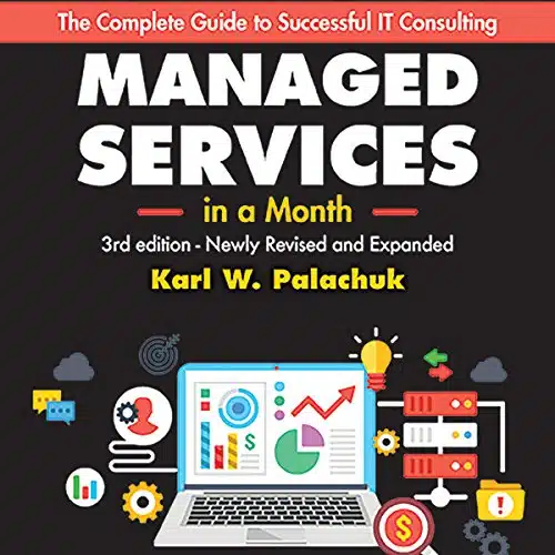 Managed Services In A Month Build A Successful, Modern Computer Consulting Business In Days, Rd Edition