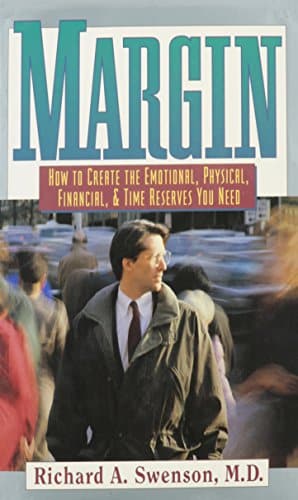 Margin How To Create The Emotional, Physical, Financial, And Time Reserves You Need
