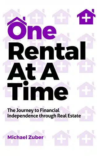 One Rental At A Time The Journey To Financial Independence Through Real Estate