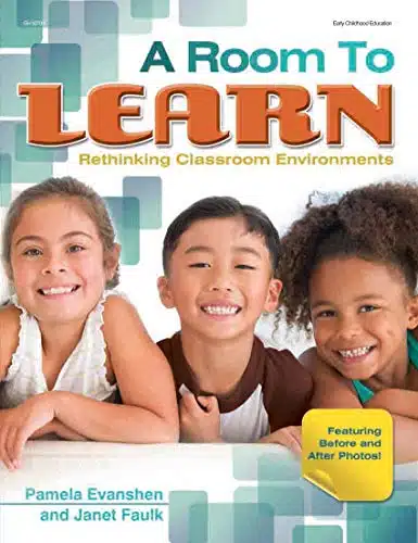 Room To Learn Rethinking Classroom Environments