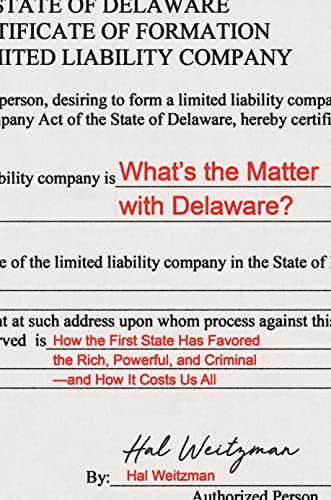 Whats The Matter With Delaware How The First State Has Favored The Rich, Powerful, And Criminaland How It Costs Us All