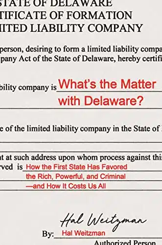 Whats The Matter With Delaware How The First State Has Favored The Rich, Powerful, And Criminaland How It Costs Us All
