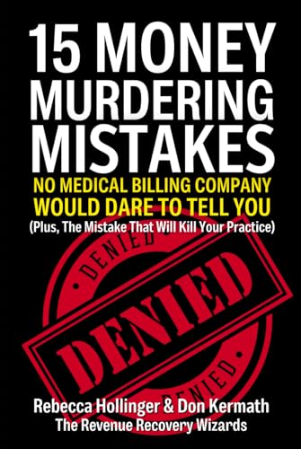 Oney Murdering Mistakes No Medical Billing Company Would Dare To Tell You Plus The Mistake That Will Kill Your Practice (Medical Billing Revenue Cycle Management)