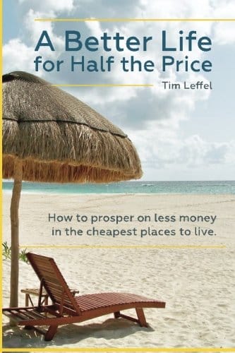 A Better Life For Half The Price How To Prosper On Less Money In The Cheapest Places To Live