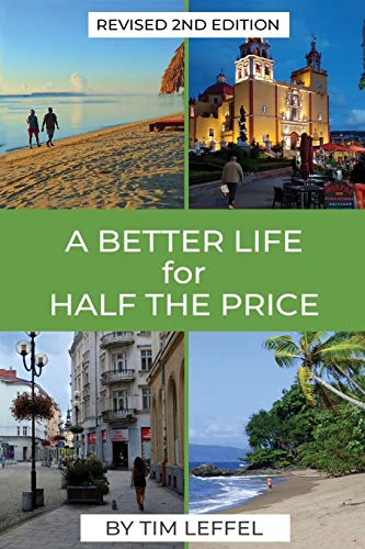 A Better Life For Half The Price   Nd Edition How To Thrive On Less Money In The Cheapest Places To Live