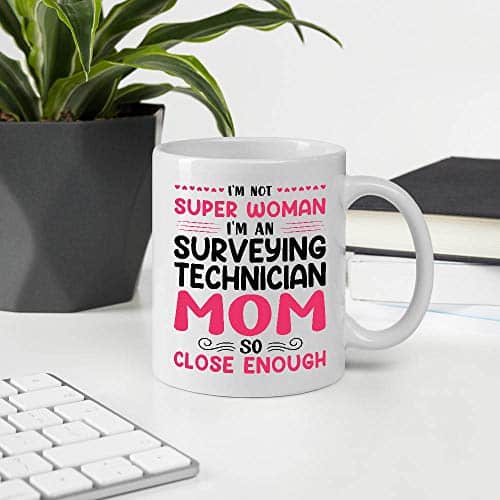A Meaningful Gifts For Mother'S Day, I'M Not Super Woman, I'M A Surveying Technician Mom So Close Enough Oz White Ceramic Mug