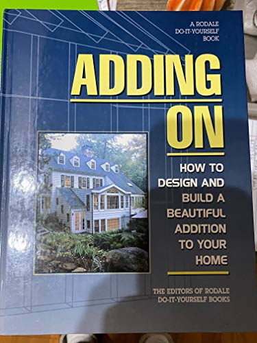 Adding On How To Design And Build The Perfect Addition For Your Home