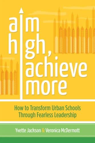 Aim High, Achieve More How To Transform Urban Schools Through Fearless Leadership