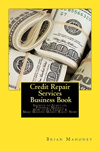 Credit Repair Services Business Book Secrets To Start Up, Finance, Market, How To Fix Credit & Make Massive Money Right Now!