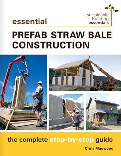 Essential Prefab Straw Bale Construction The Complete Step By Step Guide (Sustainable Building Essentials Series Book )