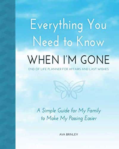 Everything You Need To Know When I'M Gone   End Of Life Planner For Affairs And Last Wishes A Simple Guide For My Family To Make My Passing Easier