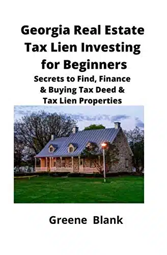 Georgia Real Estate Tax Lien Investing For Beginners Secrets To Find, Finance &Amp; Buying Tax Deed &Amp; Tax Lien Properties