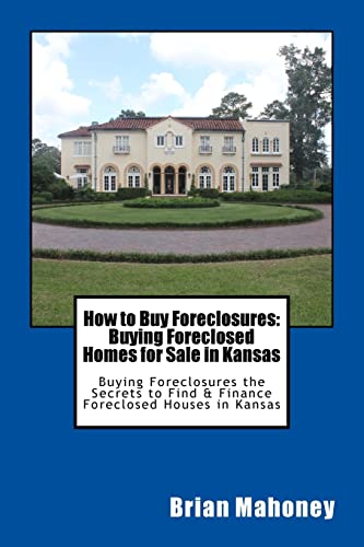 How To Buy Foreclosures Buying Foreclosed Homes For Sale In Kansas Buying Foreclosures The Secrets To Find & Finance Foreclosed Houses In Kansas