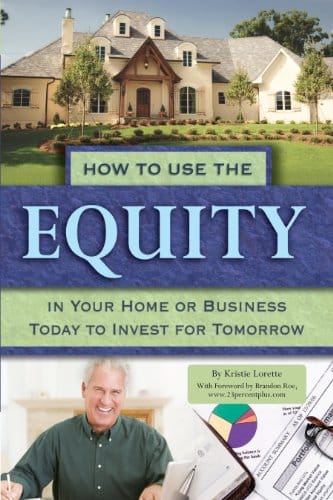 How To Use The Equity In Your Home Or Business Today To Invest For Tomorrow