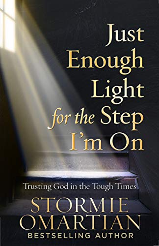 Just Enough Light For The Step I'M On Trusting God In The Tough Times
