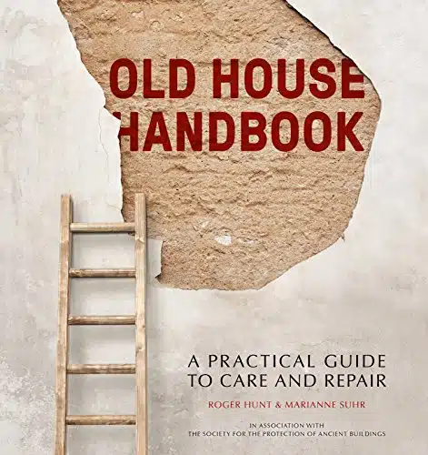 Old House Handbook A Practical Guide To Care And Repair