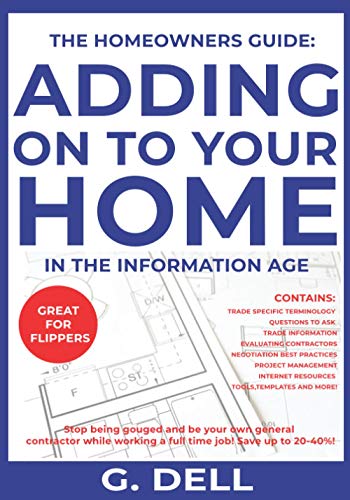 The Homeowners Guide Adding On To Your Home In The Information Age Be Your Own General Contractor While Working A Full Time Job.