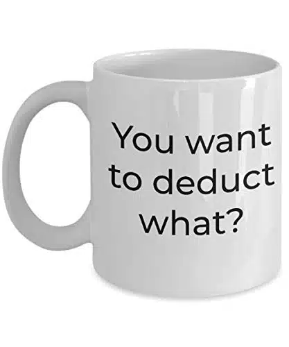 Tax Accountant Coffee Mug   You Want To Deduct What   Tax Preparer Coffee Mug For Cpa Coworker   Funny Tax Season Gifts For Men Women Coworkers Friends