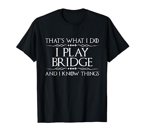 That'S What I Do I Play Bridge   Bridge Player Card Game T Shirt