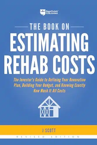 The Book On Estimating Rehab Costs The Investor'S Guide To Defining Your Renovation Plan, Building Your Budget, And Knowing Exactly How Much It All Costs (Fix And Flip, )