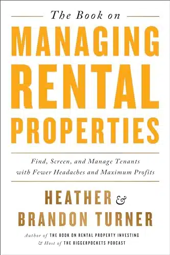 The Book On Managing Rental Properties A Proven System For Finding, Screening, And Managing Tenants With Fewer Headaches And Maximum Profits (Biggerpockets Rental Kit, )