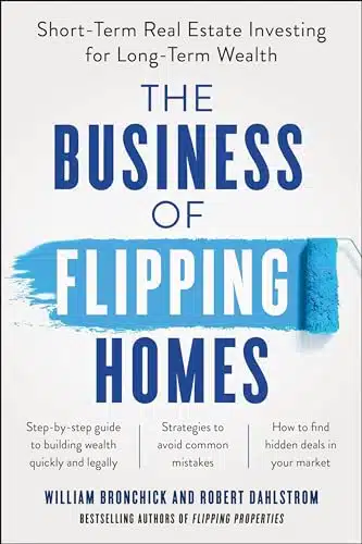 The Business Of Flipping Homes Short Term Real Estate Investing For Long Term Wealth