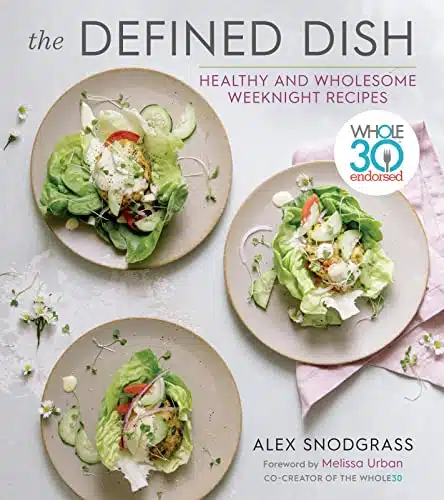 The Defined Dish Wholeendorsed, Healthy And Wholesome Weeknight Recipes (A Defined Dish Book)